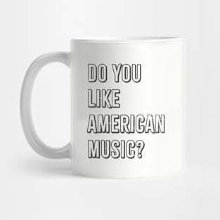 do you like american music? Mug